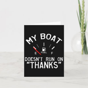 My Boat Doesn't Run On Thanks Funny Boating Card
