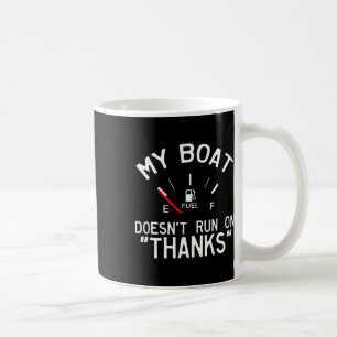 My Boat Doesn't Run On Thanks Funny Boating  Coffee Mug