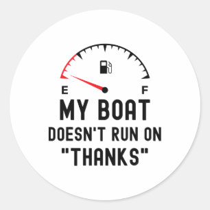 My Boat Doesn't Run On Thanks Funny Boating Empty Classic Round Sticker