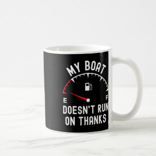 My Boat Doesnt Run On Thanks Funny Boating Empty F Coffee Mug
