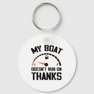 My Boat Doesn't Run On Thanks Funny Boating For Bo Key Ring