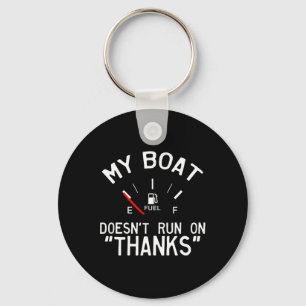 My Boat Doesn't Run On Thanks Funny Boating Key Ring