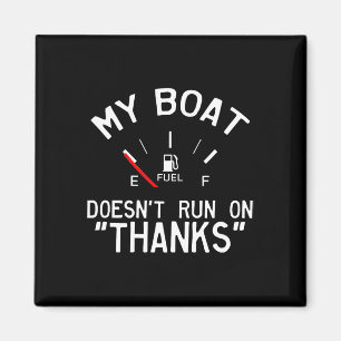 My Boat Doesn't Run On Thanks Funny Boating Magnet