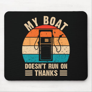 My Boat Doesn't Run On Thanks Funny Boating Mouse Pad
