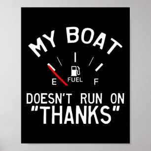 My Boat Doesn't Run On Thanks Funny Boating  Poster