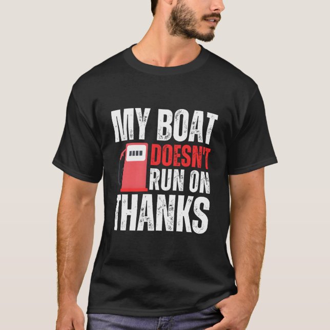 My Boat Doesn'T Run On Thanks Funny Boating Saying T-Shirt (Front)