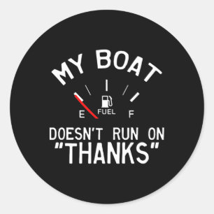 My Boat Doesn't Run On Thanks' Funny Classic Round Sticker