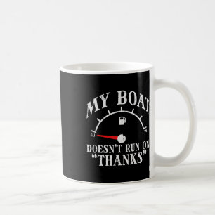 My Boat Doesn't Run On Thanks Funny Empty Gas Tank Coffee Mug