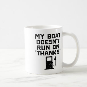 My Boat Doesnt Run On Thanks Funny Expensive Gas B Coffee Mug