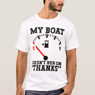 My Boat Doesnt Run On Thanks Funny Expensive Gas T-Shirt