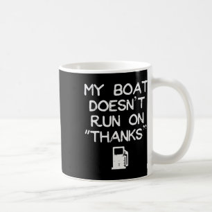 My Boat Doesn't Run On Thanks Funny Gas Humour Boa Coffee Mug
