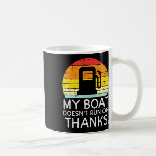 My Boat Doesnt Run On Thanks Funny Gas Joke Boat C Coffee Mug
