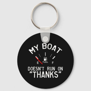 My Boat Doesn't Run On Thanks' Funny Key Ring