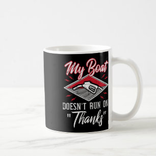 My Boat Doesnt Run On Thanks Gas Tank Funny Boat M Coffee Mug