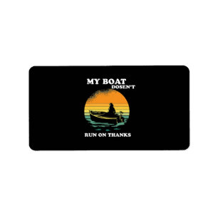 My Boat Doesnt Run On Thanks Label