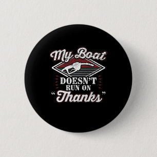 My Boat Doesn't Run On Thanks Motorboat Ship Yacht 6 Cm Round Badge