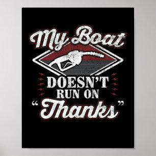My Boat Doesn't Run On Thanks Motorboat Ship Yacht Poster