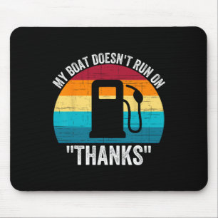 My Boat Doesn't Run On Thanks Mouse Pad