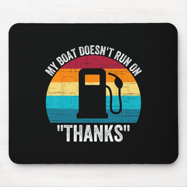 My Boat Doesn't Run On Thanks  Mouse Pad (Front)