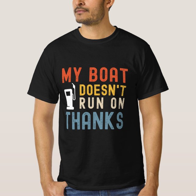 My boat doesnt run on thanks shirt (Front)