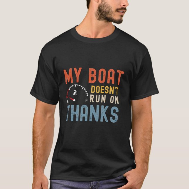 My boat doesnt run on thanks shirt (Front)