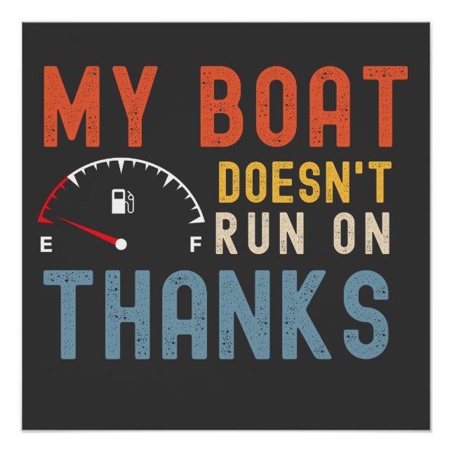 My boat doesnt run on thanks shirt poster (Front)