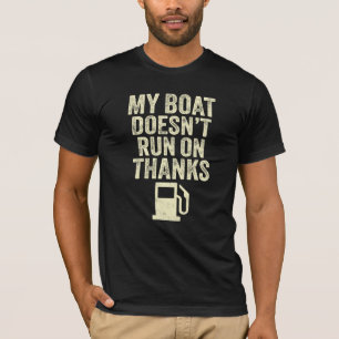 My Boat Doesn't Run On Thanks T-Shirt