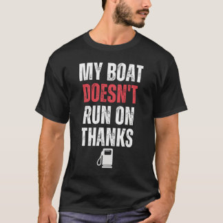 My Boat Doesn'T Run On Thanks T-Shirt