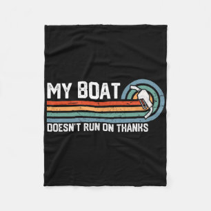 My Boat Doesn't Run On Thanks Tee - Vintage Boatin Fleece Blanket