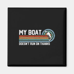 My Boat Doesn't Run On Thanks Tee - Vintage Boatin Magnet