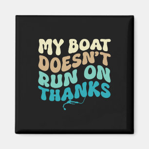 My Boat Don't Run On Thanks Boating Lovers Boat Ow Magnet