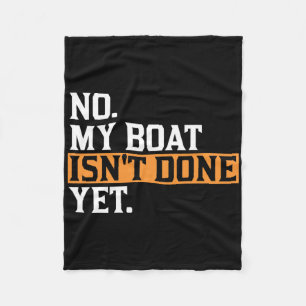 My Boat Isn't Done Yet - Funny Boat Mechanic Repai Fleece Blanket