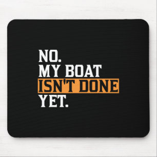 My Boat Isn't Done Yet - Funny Boat Mechanic Repai Mouse Pad