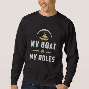 My Boat My Rules Boat Sailing Boating Sailboat Sweatshirt