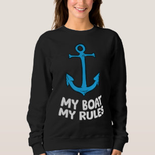 My Boat My Rules Love Boats Sailing Anchor Boat Ca Sweatshirt