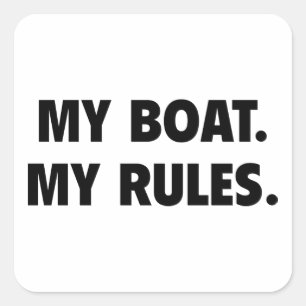 My Boat. My Rules. Square Sticker