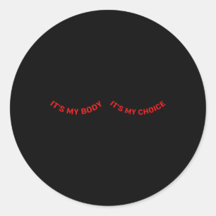 My Body And My Choice Feminist Feminism Woman Up Classic Round Sticker