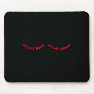 My Body And My Choice Feminist Feminism Woman Up Mouse Pad
