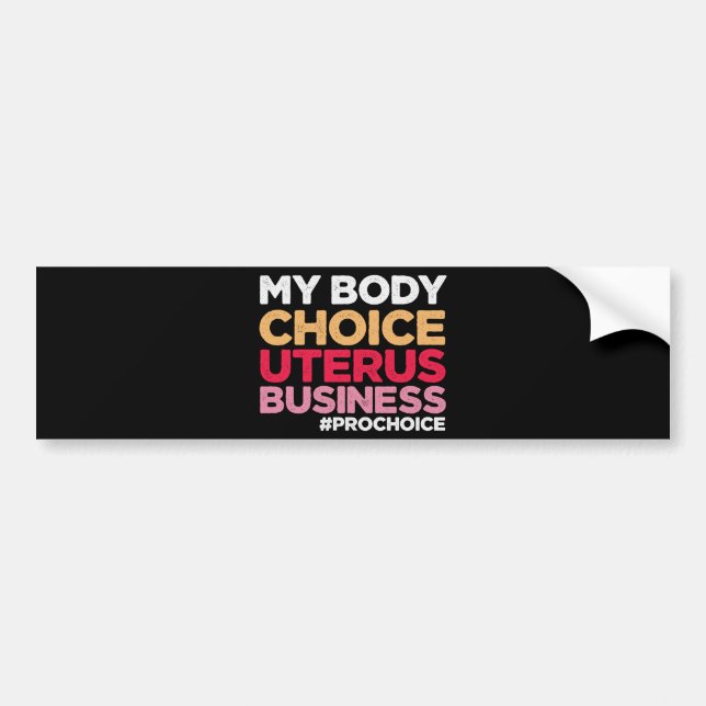 My Body Choice Uterus Business Prochoice Feminist  Bumper Sticker (Front)