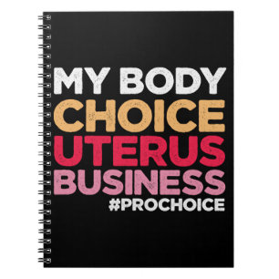 My Body Choice Uterus Business Prochoice Feminist Notebook