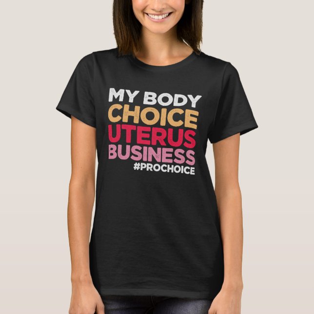 My Body Choice Uterus Business Prochoice Feminist T-Shirt (Front)