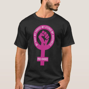My Body Choice Uterus Business Prochoice Pro Choi T-Shirt