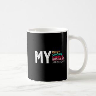 My Body Choice Uterus Business Prochoice Women's R Coffee Mug