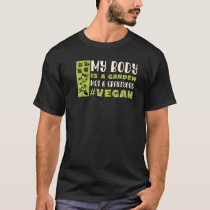 My Body Is A Garden Not A Graveyard Vegan T-Shirt