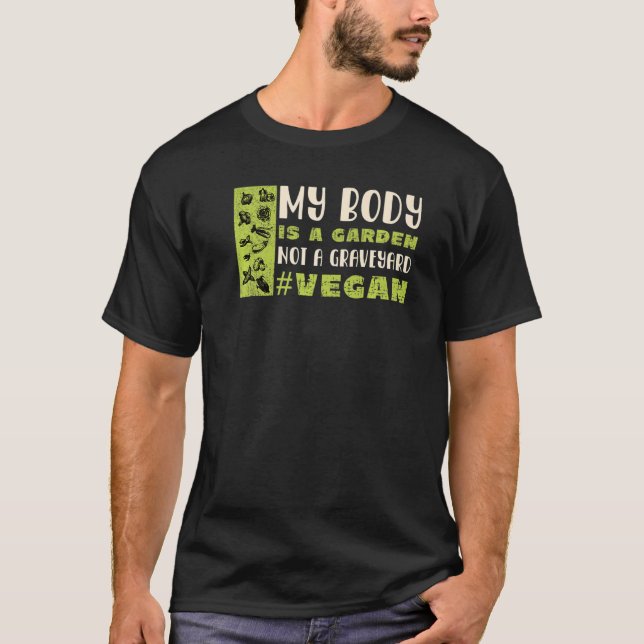 My Body Is A Garden Not A Graveyard  Vegan T-Shirt (Front)