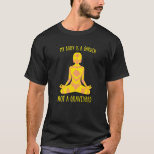 My Body Is A Garden Not A Graveyard Vegan Veggie T-Shirt