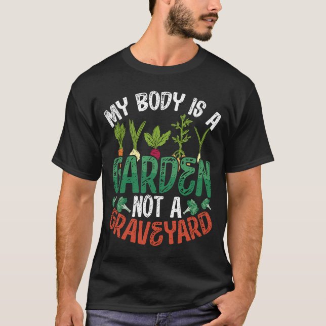 My Body Is A Garden Not A Graveyard Veganism T-Shirt (Front)