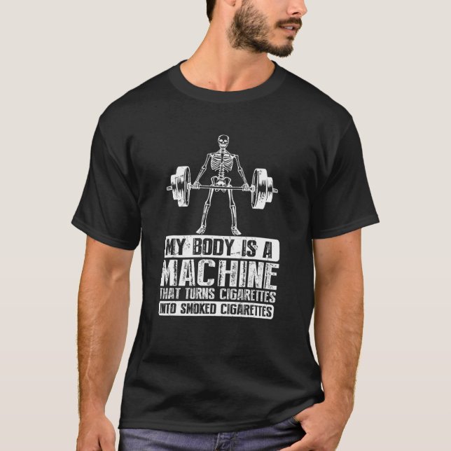 My Body Is A Machine That Turns Cigarettes Into Sm T-Shirt (Front)