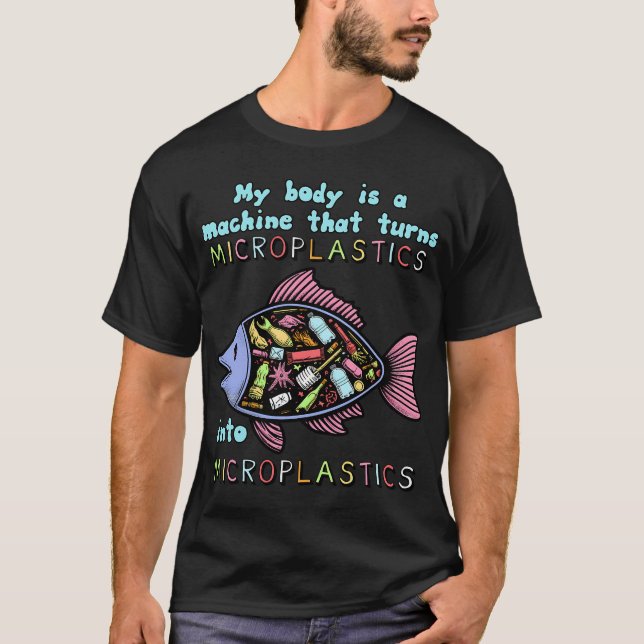 My Body Is A Machine That Turns Microplastics Into T-Shirt (Front)