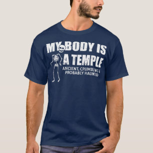 My Body Is A Temple Ancient, Crumbling And Probabl T-Shirt